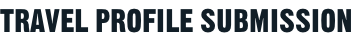TRAVEL PROFILE SUBMISSION